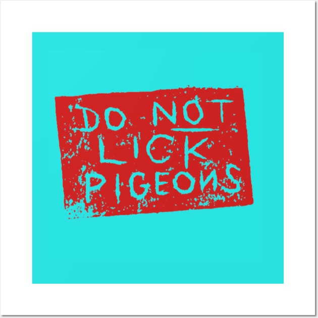 Do Not Lick Pigeons Wall Art by Sombrero_Printmaking